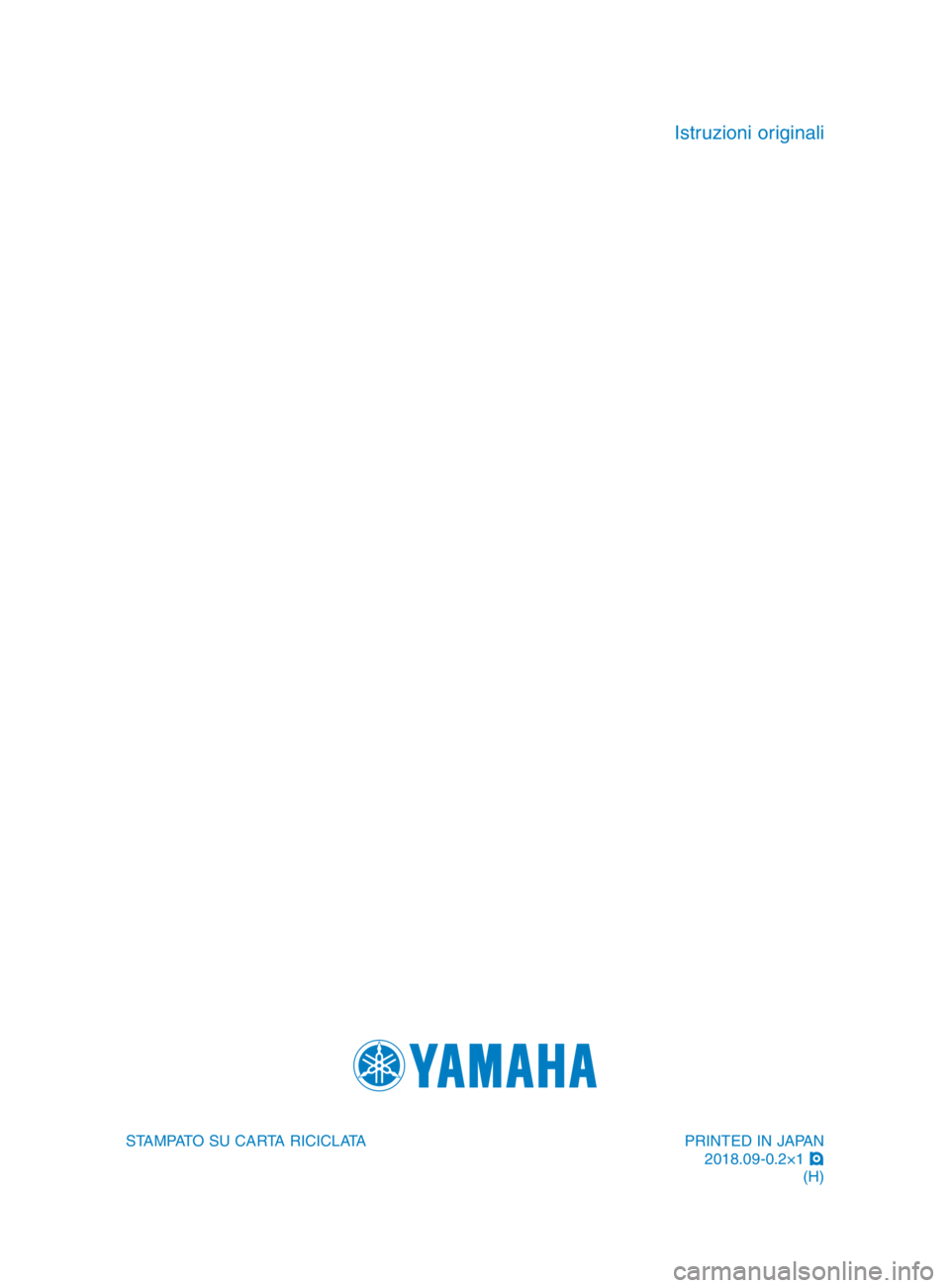 YAMAHA TMAX 2019  Manuale duso (in Italian) PRINTED IN JAPAN2018.09-0.2×1  !
(H)
STAMPATO SU CARTA RICICLATA
Istruzioni originali
BV1-9-H2_Hyoshi.indd   42018/09/03   9:34:55 
