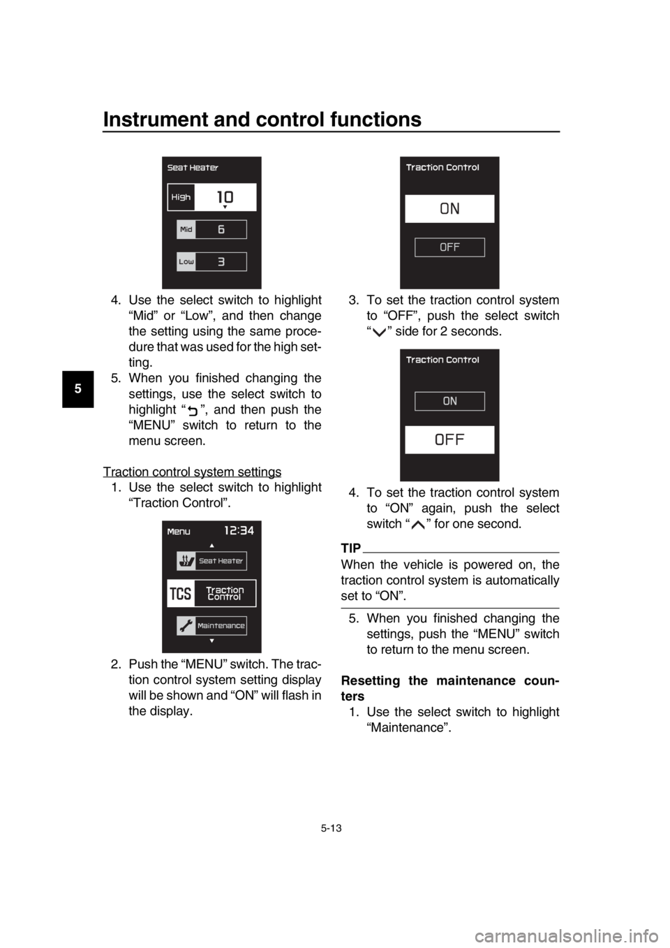 YAMAHA TMAX 2018 Owners Manual Instrument and control functions
5-13
1
2
3
4
5
6
7
8
9
10
11
12
13
14 4. Use the select switch to highlight
“Mid” or “Low”, and then change
the setting using the same proce-
dure that was use YAMAHA TMAX 2018 Owners Manual Instrument and control functions
5-13
1
2
3
4
5
6
7
8
9
10
11
12
13
14 4. Use the select switch to highlight
“Mid” or “Low”, and then change
the setting using the same proce-
dure that was use