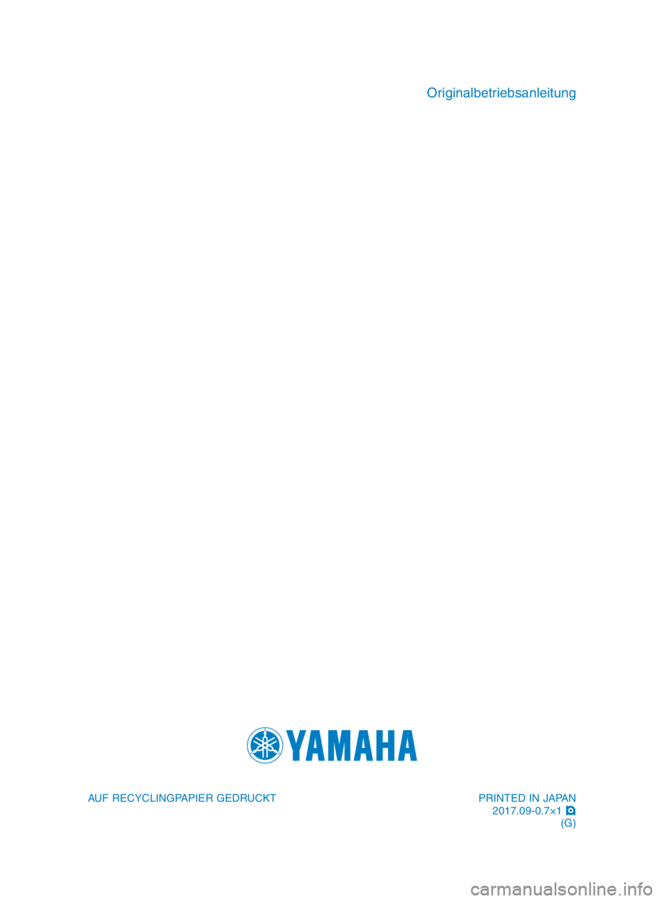 YAMAHA TMAX 2018  Betriebsanleitungen (in German) PRINTED IN JAPAN2017.09-0.7×1  !
(G)
AUF RECYCLINGPAPIER GEDRUCKT
Originalbetriebsanleitung
BV1-28199-G1_cover.indd   42018/07/13   11:56:44 