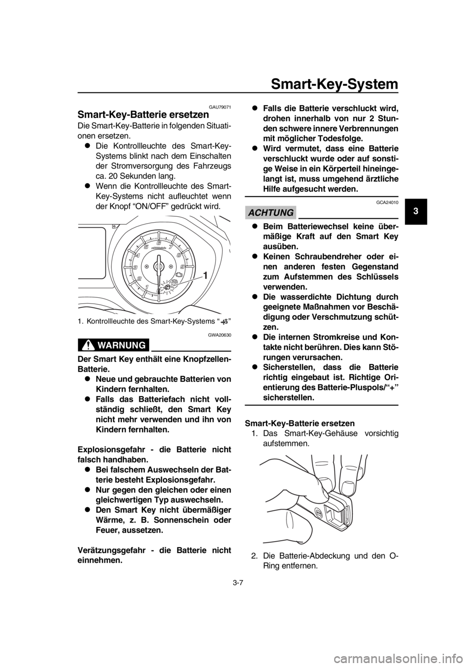 YAMAHA TMAX 2018 Betriebsanleitungen (in German) Smart-Key-System
3-7
1
2
3
4
5
6
7
8
9
10
11
12
13
14
GAU79071
Smart-Key-Batterie er setzen
Die Smart-Key-Batterie in folgenden Situati-
onen ersetzen.
Die Kontrollleuchte des Smart-Key-
Systems bl YAMAHA TMAX 2018 Betriebsanleitungen (in German) Smart-Key-System
3-7
1
2
3
4
5
6
7
8
9
10
11
12
13
14
GAU79071
Smart-Key-Batterie er setzen
Die Smart-Key-Batterie in folgenden Situati-
onen ersetzen.
Die Kontrollleuchte des Smart-Key-
Systems bl