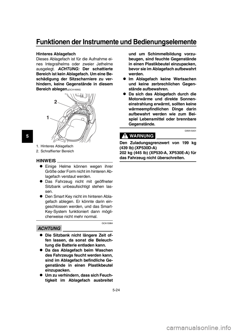 YAMAHA TMAX 2018 Betriebsanleitungen (in German) Funktionen der Instrumente und Bedienungs elemente
5-24
1
2
3
4
5
6
7
8
9
10
11
12
13
14
Hintere s Abla gefach
Dieses Ablagefach ist für die Aufnahme ei-
nes Integralhelms oder zweier Jethelme
ausgel YAMAHA TMAX 2018 Betriebsanleitungen (in German) Funktionen der Instrumente und Bedienungs elemente
5-24
1
2
3
4
5
6
7
8
9
10
11
12
13
14
Hintere s Abla gefach
Dieses Ablagefach ist für die Aufnahme ei-
nes Integralhelms oder zweier Jethelme
ausgel