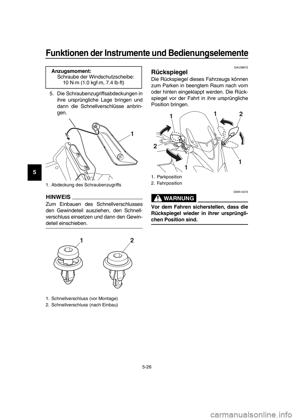 YAMAHA TMAX 2018  Betriebsanleitungen (in German) Funktionen der Instrumente und Bedienungs elemente
5-26
1
2
3
4
5
6
7
8
9
10
11
12
13
14
5. Die Schraubenzugriffsabdeckungen in ihre ursprüngliche Lage bringen und
dann die Schnellverschlüsse anbrin