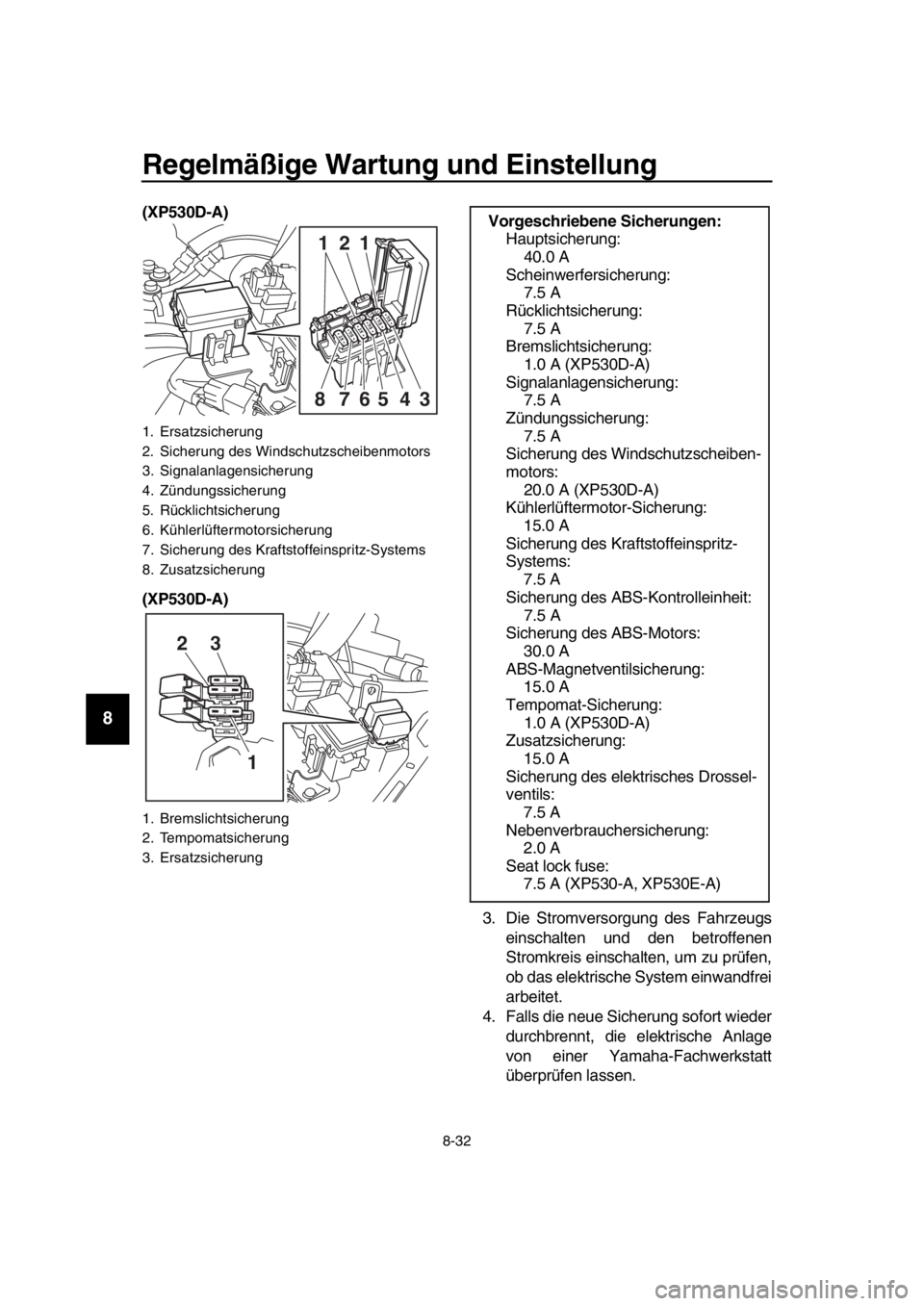 YAMAHA TMAX 2017  Betriebsanleitungen (in German) Regelmäßige Wartung und Einstellung
8-32
1
2
3
4
5
6
7
8
9
10
11
12
13
14
(XP530D-A)
(XP530D-A)
3.Die  Stromver sorg ung des  Fahrze ugs
ein sch alten  und den b etroffenen
S tromkreis  einsch alten