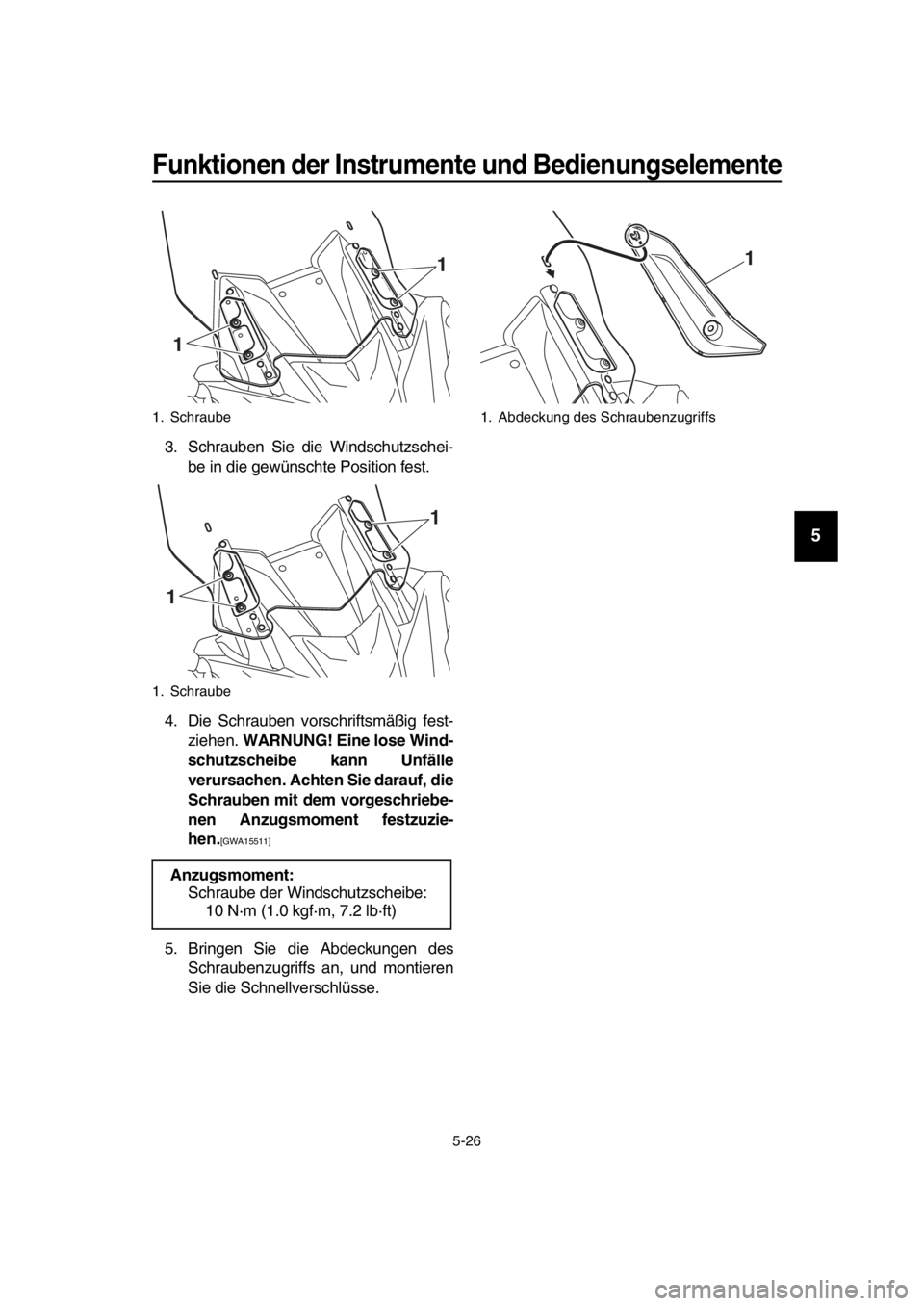 YAMAHA TMAX 2017  Betriebsanleitungen (in German) Funktionen der Instrumente und Bedienungselemente
5-26
1
2
3
4
5
6
7
8
9
10
11
12
13
14
3 . Schr aub en Sie die Winds chutz schei-
b e in die gewün schte Po sition fe st.
4. Die  Schr aub en vor schr