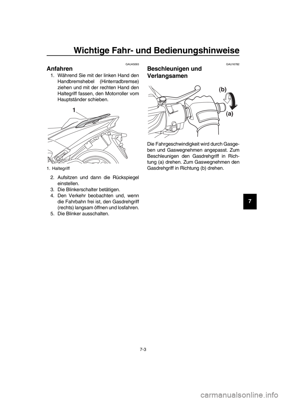 YAMAHA TMAX 2017  Betriebsanleitungen (in German) Wichtige Fahr- und Bedienungshinweise
7-3
1
2
3
4
5
6
7
8
9
10
11
12
13
14
GAU4509 3
Anfahren
1. Während  Sie mit der linken H and den
H andb rem sheb el (Hinterr ad brem se)
ziehen  und mit der rech