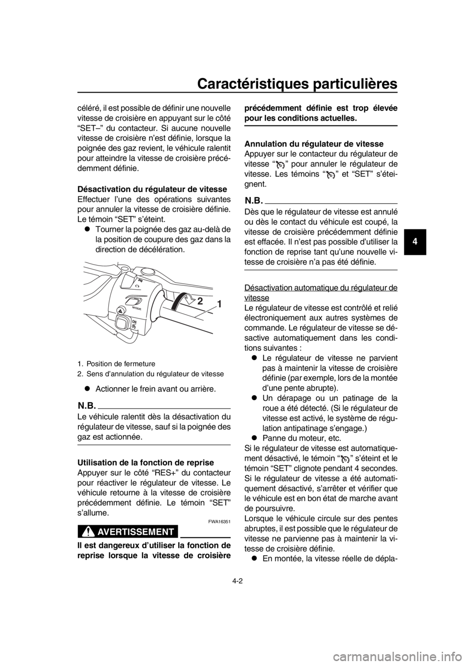 YAMAHA TMAX 2017  Notices Demploi (in French) Caractéristiques particulières
4-2
1
2
3
4
5
6
7
8
9
10
11
12
13
14
céléré, il es t possib le de définir  une no uvelle
vite sse de crois ière en appu ya nt  sur le côté
“ S ET–” d u co