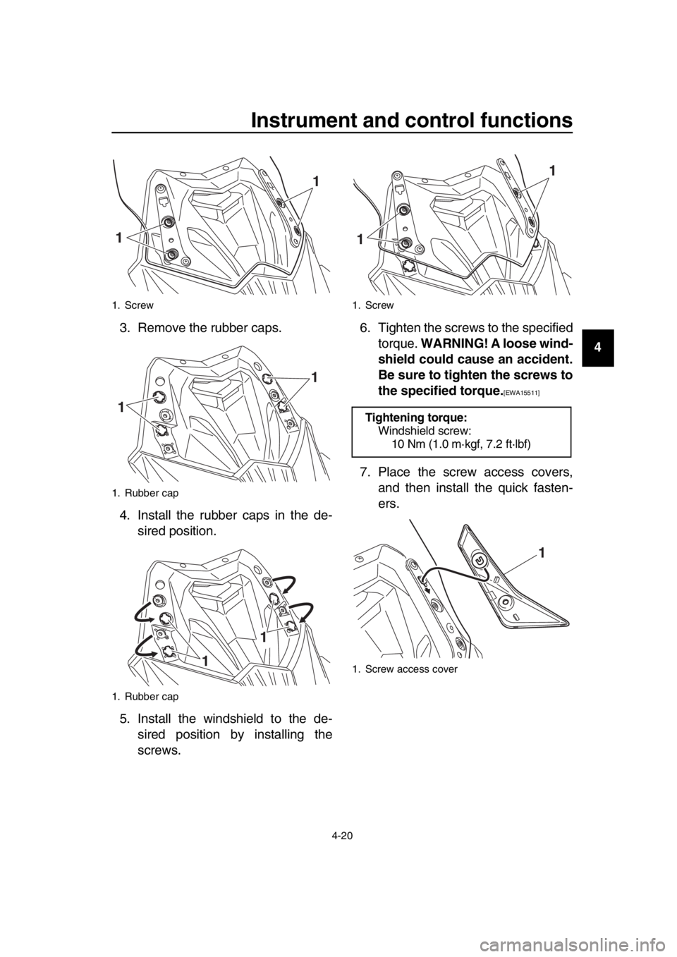 YAMAHA TMAX 2016  Owners Manual Instrument and control functions
4-20
1
2
3
4
5
6
7
8
9
10
11
12
13
14
3. Remove the rubber caps.
4. Install the rubber caps in the de-
sired position.
5. Install the windshield to the de- sired posit