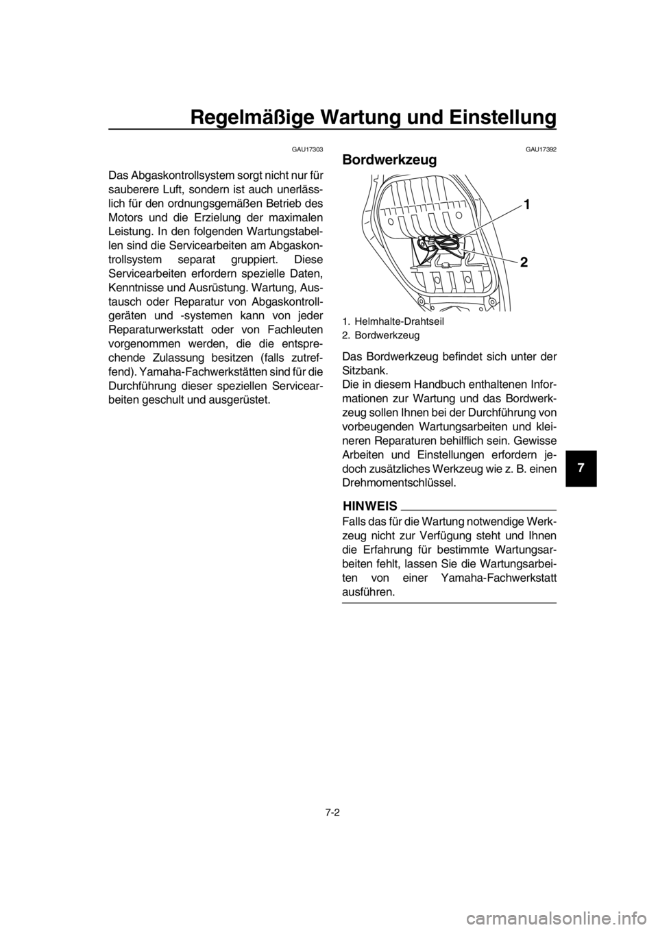 YAMAHA TMAX 2016  Betriebsanleitungen (in German) Regelmäßige Wartung und Einstellung
7-2
1
2
3
4
5
6
7
8
9
10
11
12
13
14
GAU17303
Das Abgaskontrollsystem sorgt nicht nur für
sauberere Luft, sondern ist auch unerläss-
lich für den ordnungsgemä