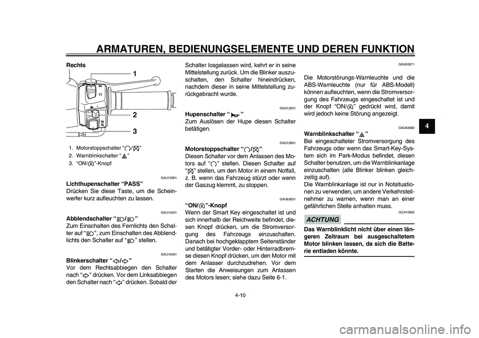 YAMAHA TMAX 2015 Betriebsanleitungen (in German) ARMATUREN, BEDIENUNGSELEMENTE UND DEREN FUNKTION
4-10
1
2
345
6
7
8
9
10
11
12
Rechts
GAU12 361
Lichthupenschalter “PA SS”
Drücken Sie dies e Taste, um die Schein-
werfer ku rz aufle uchten z YAMAHA TMAX 2015 Betriebsanleitungen (in German) ARMATUREN, BEDIENUNGSELEMENTE UND DEREN FUNKTION
4-10
1
2
345
6
7
8
9
10
11
12
Rechts
GAU12 361
Lichthupenschalter “PA SS”
Drücken Sie dies e Taste, um die Schein-
werfer ku rz aufle uchten z
