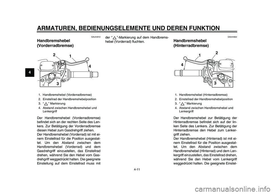 YAMAHA TMAX 2015 Betriebsanleitungen (in German) ARMATUREN, BEDIENUNGSELEMENTE UND DEREN FUNKTION
4-11
1
2
34
5
6
7
8
9
10
11
12
GAU44 912
Handbremshebel
(Vorderradbremse)Der H andb rem she bel (Vorderr adbrem se)
b efindet sich an der rechten S YAMAHA TMAX 2015 Betriebsanleitungen (in German) ARMATUREN, BEDIENUNGSELEMENTE UND DEREN FUNKTION
4-11
1
2
34
5
6
7
8
9
10
11
12
GAU44 912
Handbremshebel
(Vorderradbremse)Der H andb rem she bel (Vorderr adbrem se)
b efindet sich an der rechten S