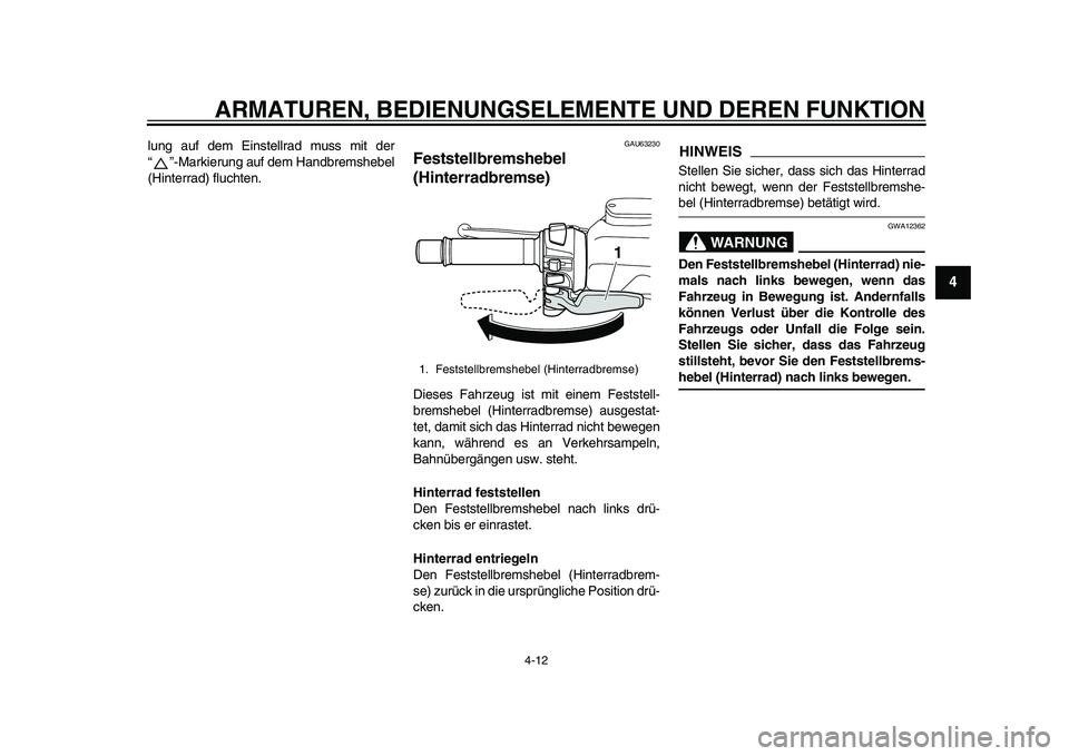 YAMAHA TMAX 2015 Betriebsanleitungen (in German) ARMATUREN, BEDIENUNGSELEMENTE UND DEREN FUNKTION
4-12
1
2
345
6
7
8
9
10
11
12
l u ng auf dem Ein stellr ad m uss mit der
“”-M arkieru ng auf dem H and brems hebel
(Hinterr ad) fl uchten.
GAU6 32 YAMAHA TMAX 2015 Betriebsanleitungen (in German) ARMATUREN, BEDIENUNGSELEMENTE UND DEREN FUNKTION
4-12
1
2
345
6
7
8
9
10
11
12
l u ng auf dem Ein stellr ad m uss mit der
“”-M arkieru ng auf dem H and brems hebel
(Hinterr ad) fl uchten.
GAU6 32