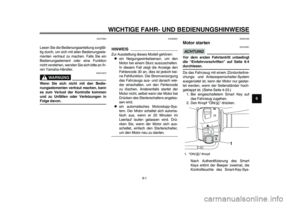 YAMAHA TMAX 2015 Betriebsanleitungen (in German) 6-1
1
2
3
4
567
8
9
10
11
12
WICHTIGE FAHR- UND BEDIENUNG SHINWEI SE
GAU15 952
Le sen Sie die Bedien ung sanleit ung sorgfäl-
tig du rch, um sich mit a llen Bedien ungs ele-
menten vertr aut zu m YAMAHA TMAX 2015 Betriebsanleitungen (in German) 6-1
1
2
3
4
567
8
9
10
11
12
WICHTIGE FAHR- UND BEDIENUNG SHINWEI SE
GAU15 952
Le sen Sie die Bedien ung sanleit ung sorgfäl-
tig du rch, um sich mit a llen Bedien ungs ele-
menten vertr aut zu m