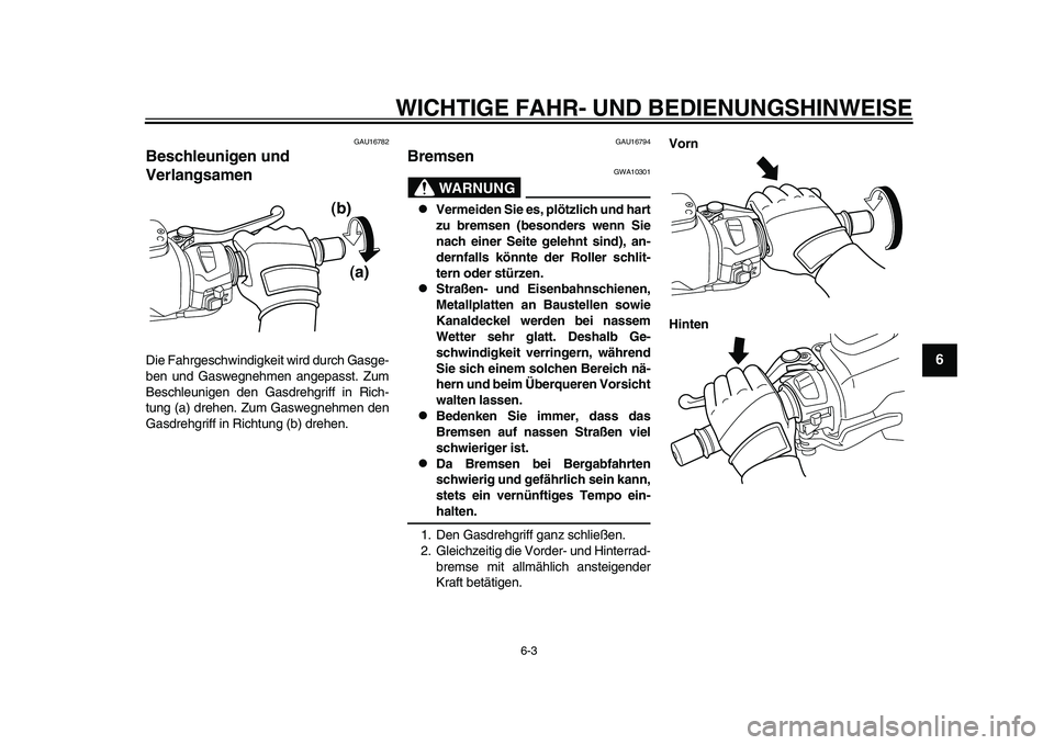 YAMAHA TMAX 2015 Betriebsanleitungen (in German) WICHTIGE FAHR- UND BEDIENUNGSHINWEI SE
6- 3
1
2
3
4
567
8
9
10
11
12
GAU167 82
Beschleunigen und
VerlangsamenDie F ahrges chwindigkeit wird d urch Gas ge-
b en und G aswegnehmen angepass t. Zum
Be YAMAHA TMAX 2015 Betriebsanleitungen (in German) WICHTIGE FAHR- UND BEDIENUNGSHINWEI SE
6- 3
1
2
3
4
567
8
9
10
11
12
GAU167 82
Beschleunigen und
VerlangsamenDie F ahrges chwindigkeit wird d urch Gas ge-
b en und G aswegnehmen angepass t. Zum
Be