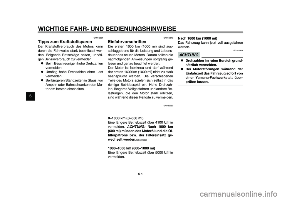 YAMAHA TMAX 2015 Betriebsanleitungen (in German) WICHTIGE FAHR- UND BEDIENUNGSHINWEI SE
6-4
1
2
3
4
56
7
8
9
10
11
12
GAU16 821
Tipps zum KraftstoffsparenDer Kr afts toffver brau ch de s Motor s k ann
d urch die F ahrwei se sta rk beeinfl usst wer YAMAHA TMAX 2015 Betriebsanleitungen (in German) WICHTIGE FAHR- UND BEDIENUNGSHINWEI SE
6-4
1
2
3
4
56
7
8
9
10
11
12
GAU16 821
Tipps zum KraftstoffsparenDer Kr afts toffver brau ch de s Motor s k ann
d urch die F ahrwei se sta rk beeinfl usst wer