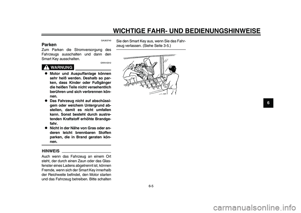 YAMAHA TMAX 2015 Betriebsanleitungen (in German) WICHTIGE FAHR- UND BEDIENUNGSHINWEI SE
6-5
1
2
3
4
567
8
9
10
11
12
GAU6 3740
ParkenZ um P arken die S tromversorg ung des
F ahrze ugs auss chalten und d ann den
S m art Key ausschalten.
WARNUNG
GW YAMAHA TMAX 2015 Betriebsanleitungen (in German) WICHTIGE FAHR- UND BEDIENUNGSHINWEI SE
6-5
1
2
3
4
567
8
9
10
11
12
GAU6 3740
ParkenZ um P arken die S tromversorg ung des
F ahrze ugs auss chalten und d ann den
S m art Key ausschalten.
WARNUNG
GW