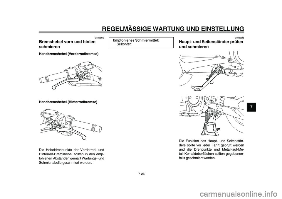 YAMAHA TMAX 2015  Betriebsanleitungen (in German) REGELMÄSSIGE WARTUNG UND EINS TELLUNG
7-26
1
2
3
4
5
678
9
10
11
12
GAU2 317 3
Bremshebel vorn und hinten 
schmierenHandbremshebel (Vorderradbremse)
Handbremshebel (Hinterradbremse)
Die He beldrehpu 