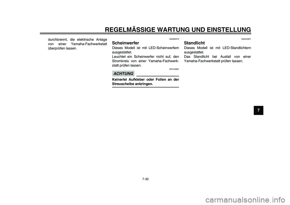 YAMAHA TMAX 2015  Betriebsanleitungen (in German) REGELMÄSSIGE WARTUNG UND EINS TELLUNG
7-32
1
2
3
4
5
678
9
10
11
12
d urch brennt, die elektri sche Anl age
von einer Y am aha-F achwerks ta tt
ü berprüfen lass en.
GAU64070
ScheinwerferDie se s Mo