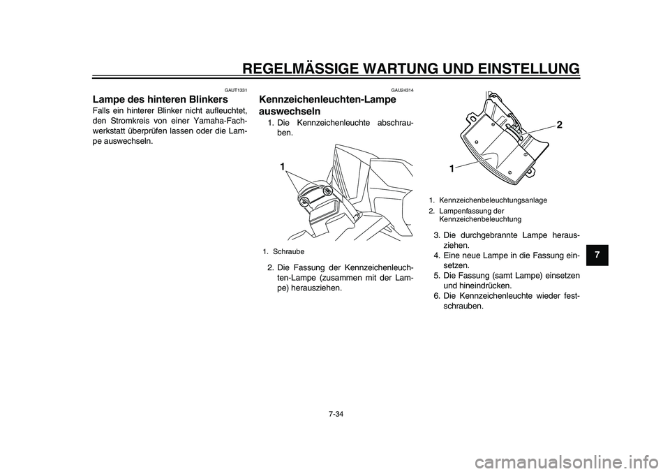 YAMAHA TMAX 2015  Betriebsanleitungen (in German) REGELMÄSSIGE WARTUNG UND EINS TELLUNG
7-34
1
2
3
4
5
678
9
10
11
12
GAUT1 331
Lampe des hinteren BlinkersFalls  ein hinterer Blinker nicht aufle uchtet,
den  Stromkreis  von einer Y am aha -F ach-
we