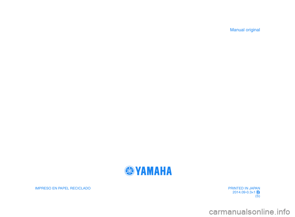 YAMAHA TMAX 2015  Manuale de Empleo (in Spanish) IMPRESO EN PAPEL RECICLADO
M\fnu\fl \brigin\fl
PRINTED IN JAPAN2014.09-0.3×1  !
(S)
2PW-28199-S0_1_Hyoshi.indd   42015/02/13   9:50:48 