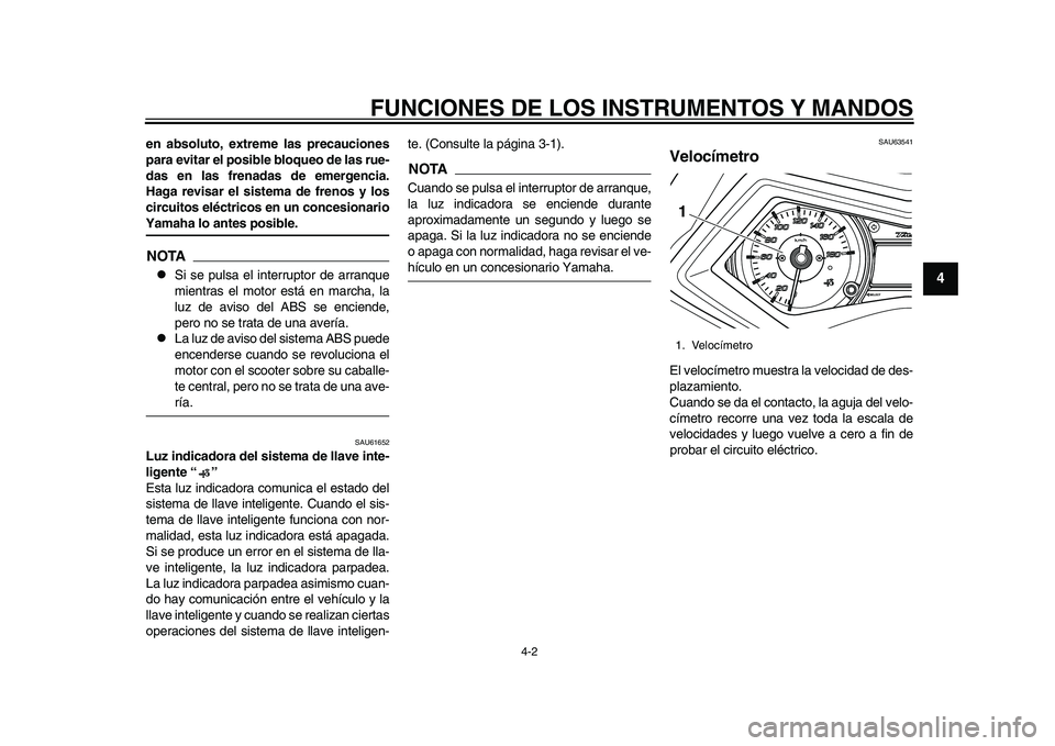 YAMAHA TMAX 2015 Manuale de Empleo (in Spanish) FUNCIONES DE LOS INSTRUMENTOS Y MANDOS
4-2
1
2
345
6
7
8
9
10
11
12
en absoluto, extreme las precauciones
para evitar el posible bloqueo de las rue-
das en las frenadas de emergencia.
Haga revisar el YAMAHA TMAX 2015 Manuale de Empleo (in Spanish) FUNCIONES DE LOS INSTRUMENTOS Y MANDOS
4-2
1
2
345
6
7
8
9
10
11
12
en absoluto, extreme las precauciones
para evitar el posible bloqueo de las rue-
das en las frenadas de emergencia.
Haga revisar el