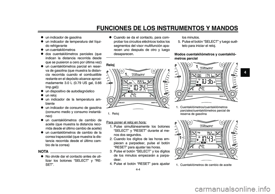 YAMAHA TMAX 2015 Manuale de Empleo (in Spanish) FUNCIONES DE LOS INSTRUMENTOS Y MANDOS
4-4
1
2
345
6
7
8
9
10
11
12
u n indic ador de g asolin a
un indic ador de temper atu ra del lí qui-
do refriger ante
u n c uent akilómetro s
YAMAHA TMAX 2015 Manuale de Empleo (in Spanish) FUNCIONES DE LOS INSTRUMENTOS Y MANDOS
4-4
1
2
345
6
7
8
9
10
11
12
u n indic ador de g asolin a
un indic ador de temper atu ra del lí qui-
do refriger ante
u n c uent akilómetro s
