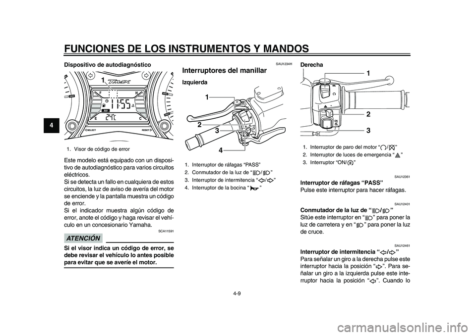 YAMAHA TMAX 2015 Manuale de Empleo (in Spanish) FUNCIONES DE LOS INSTRUMENTOS Y MANDOS
4-9
1
2
34
5
6
7
8
9
10
11
12
Dispositivo de autodiagnóstico
E ste modelo e stá e quip ado con un di spo si-
tivo de autodia gnóstico p ara v ario s circ u YAMAHA TMAX 2015 Manuale de Empleo (in Spanish) FUNCIONES DE LOS INSTRUMENTOS Y MANDOS
4-9
1
2
34
5
6
7
8
9
10
11
12
Dispositivo de autodiagnóstico
E ste modelo e stá e quip ado con un di spo si-
tivo de autodia gnóstico p ara v ario s circ u