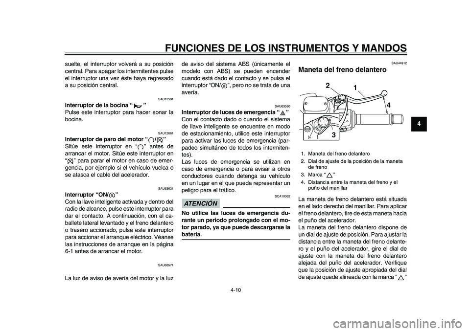 YAMAHA TMAX 2015 Manuale de Empleo (in Spanish) FUNCIONES DE LOS INSTRUMENTOS Y MANDOS
4-10
1
2
345
6
7
8
9
10
11
12
su elte, el interr uptor volverá a su pos ición
centr al. P ara a p agar lo s intermitente s p uls e
el interru ptor una vez YAMAHA TMAX 2015 Manuale de Empleo (in Spanish) FUNCIONES DE LOS INSTRUMENTOS Y MANDOS
4-10
1
2
345
6
7
8
9
10
11
12
su elte, el interr uptor volverá a su pos ición
centr al. P ara a p agar lo s intermitente s p uls e
el interru ptor una vez