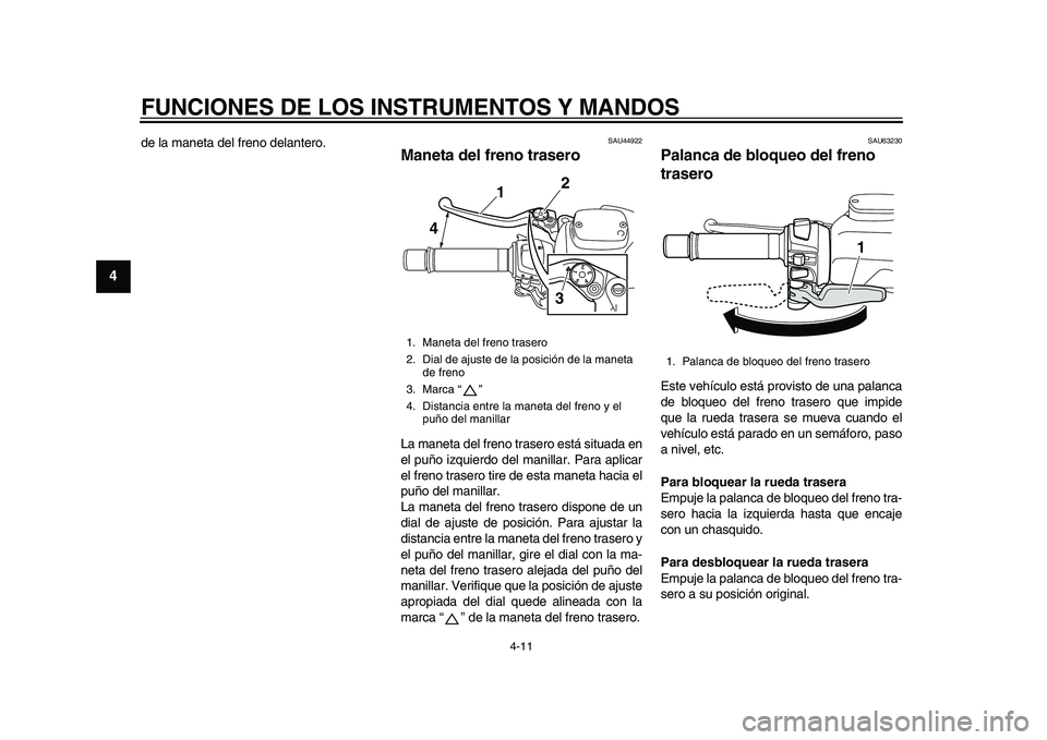 YAMAHA TMAX 2015 Manuale de Empleo (in Spanish) FUNCIONES DE LOS INSTRUMENTOS Y MANDOS
4-11
1
2
34
5
6
7
8
9
10
11
12
de la manet a del freno del antero.
S AU44 922
Maneta del freno traseroLa m anet a del freno tr asero e stá situad a en
el pu YAMAHA TMAX 2015 Manuale de Empleo (in Spanish) FUNCIONES DE LOS INSTRUMENTOS Y MANDOS
4-11
1
2
34
5
6
7
8
9
10
11
12
de la manet a del freno del antero.
S AU44 922
Maneta del freno traseroLa m anet a del freno tr asero e stá situad a en
el pu