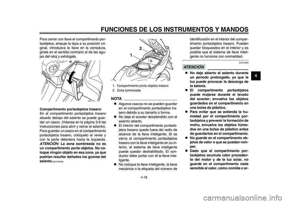 YAMAHA TMAX 2015 Manuale de Empleo (in Spanish) FUNCIONES DE LOS INSTRUMENTOS Y MANDOS
4-18
1
2
345
6
7
8
9
10
11
12
P ara cerr ar con ll ave el comp artimento por-
t a ob jeto s, emp uje la tapa a su pos ición ori-
gin al, introdu zca l a ll YAMAHA TMAX 2015 Manuale de Empleo (in Spanish) FUNCIONES DE LOS INSTRUMENTOS Y MANDOS
4-18
1
2
345
6
7
8
9
10
11
12
P ara cerr ar con ll ave el comp artimento por-
t a ob jeto s, emp uje la tapa a su pos ición ori-
gin al, introdu zca l a ll