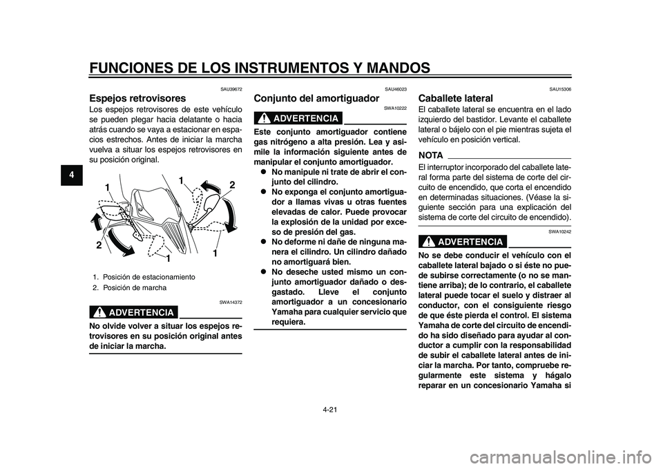 YAMAHA TMAX 2015 Manuale de Empleo (in Spanish) FUNCIONES DE LOS INSTRUMENTOS Y MANDOS
4-21
1
2
34
5
6
7
8
9
10
11
12
S AU 39672
Espejos retrovisoresLos espejo s retrovi sore s de es te vehíc ulo
s e pu eden plega r haci a del ata nte o ha cia
a YAMAHA TMAX 2015 Manuale de Empleo (in Spanish) FUNCIONES DE LOS INSTRUMENTOS Y MANDOS
4-21
1
2
34
5
6
7
8
9
10
11
12
S AU 39672
Espejos retrovisoresLos espejo s retrovi sore s de es te vehíc ulo
s e pu eden plega r haci a del ata nte o ha cia
a