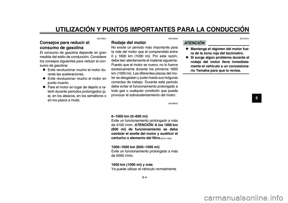 YAMAHA TMAX 2015 Manuale de Empleo (in Spanish) UTILIZACIÓN Y PUNTOS IMPORTANTES PARA LA CONDUCCIÓN
6-4
1
2
3
4
567
8
9
10
11
12
S AU16 821
Consejos para reducir el
consumo de gasolinaEl con sumo de gas olina depende en gr an
medida del estilo YAMAHA TMAX 2015 Manuale de Empleo (in Spanish) UTILIZACIÓN Y PUNTOS IMPORTANTES PARA LA CONDUCCIÓN
6-4
1
2
3
4
567
8
9
10
11
12
S AU16 821
Consejos para reducir el
consumo de gasolinaEl con sumo de gas olina depende en gr an
medida del estilo