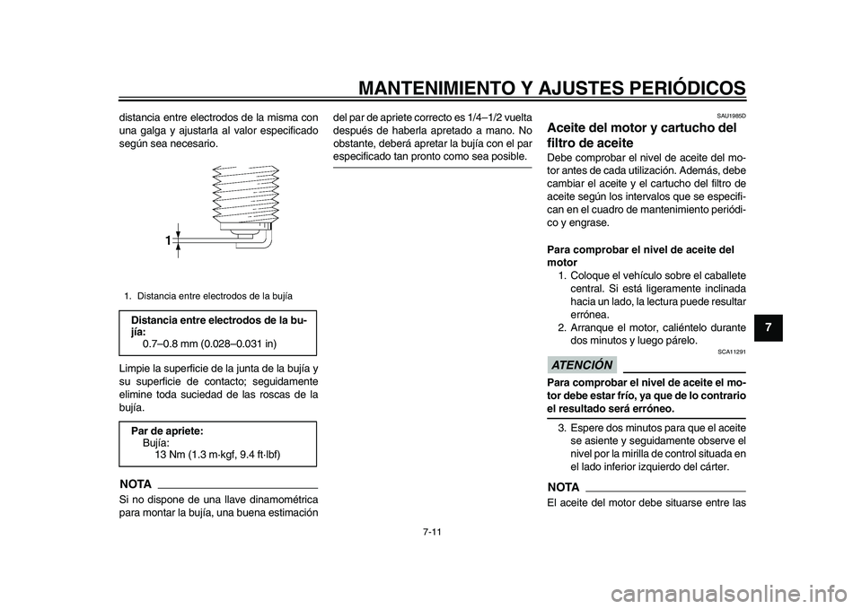 YAMAHA TMAX 2015 Manuale de Empleo (in Spanish) MANTENIMIENTO Y AJUSTES PERIÓDICOS
7-11
1
2
3
4
5
678
9
10
11
12
di sta nci a entre electrodos de la mi sm a con
u n a g alg a y a jus ta rla a l v alor e specific ado
s egún se a nece sario.
Lim YAMAHA TMAX 2015 Manuale de Empleo (in Spanish) MANTENIMIENTO Y AJUSTES PERIÓDICOS
7-11
1
2
3
4
5
678
9
10
11
12
di sta nci a entre electrodos de la mi sm a con
u n a g alg a y a jus ta rla a l v alor e specific ado
s egún se a nece sario.
Lim