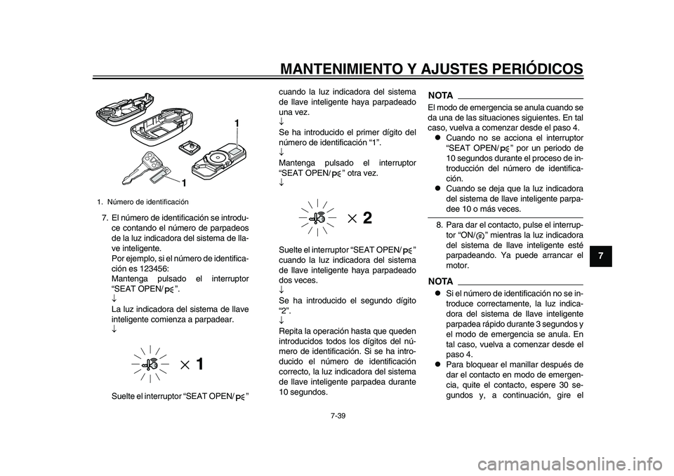 YAMAHA TMAX 2015 Manuale de Empleo (in Spanish) MANTENIMIENTO Y AJUSTES PERIÓDICOS
7-39
1
2
3
4
5
678
9
10
11
12
7. El número de identific ación se introd u-
ce cont ando el número de p arp adeos
de l a lu z indica dora del s is tem a de ll a- YAMAHA TMAX 2015 Manuale de Empleo (in Spanish) MANTENIMIENTO Y AJUSTES PERIÓDICOS
7-39
1
2
3
4
5
678
9
10
11
12
7. El número de identific ación se introd u-
ce cont ando el número de p arp adeos
de l a lu z indica dora del s is tem a de ll a-