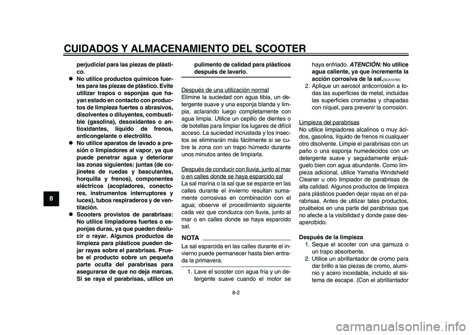 YAMAHA TMAX 2015 Manuale de Empleo (in Spanish) CUIDADOS Y ALMACENAMIENTO DEL SCOOTER
8-2
1
2
3
4
5
6
78
9
10
11
12
perjudicial para las piezas de plásti-
co.
No utilice productos químicos fuer-
tes para las piezas de plástico. Evite
utiliza YAMAHA TMAX 2015 Manuale de Empleo (in Spanish) CUIDADOS Y ALMACENAMIENTO DEL SCOOTER
8-2
1
2
3
4
5
6
78
9
10
11
12
perjudicial para las piezas de plásti-
co.
No utilice productos químicos fuer-
tes para las piezas de plástico. Evite
utiliza