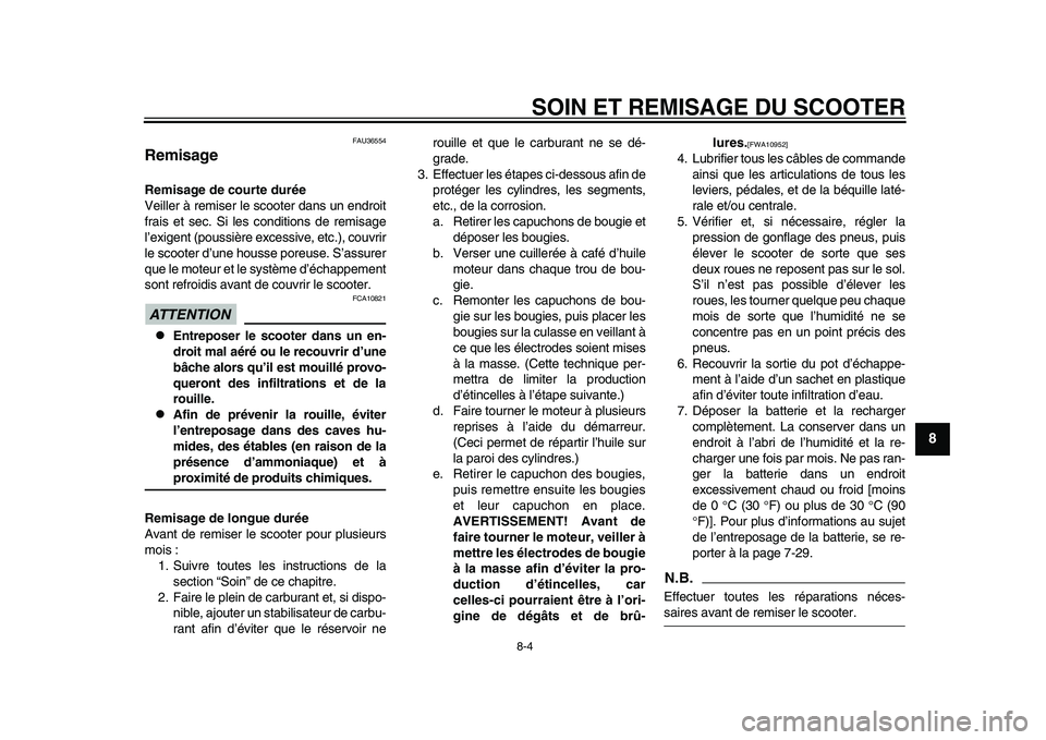 YAMAHA TMAX 2015  Notices Demploi (in French) SOIN ET REMISAGE DU SCOOTER
8-4
1
2
3
4
5
6
789
10
11
12
FAU 36554
RemisageRemisage de courte durée
Veiller à remi ser le  scooter d ans u n endroit
fr ais  et s ec. Si le s conditions  de remisage
