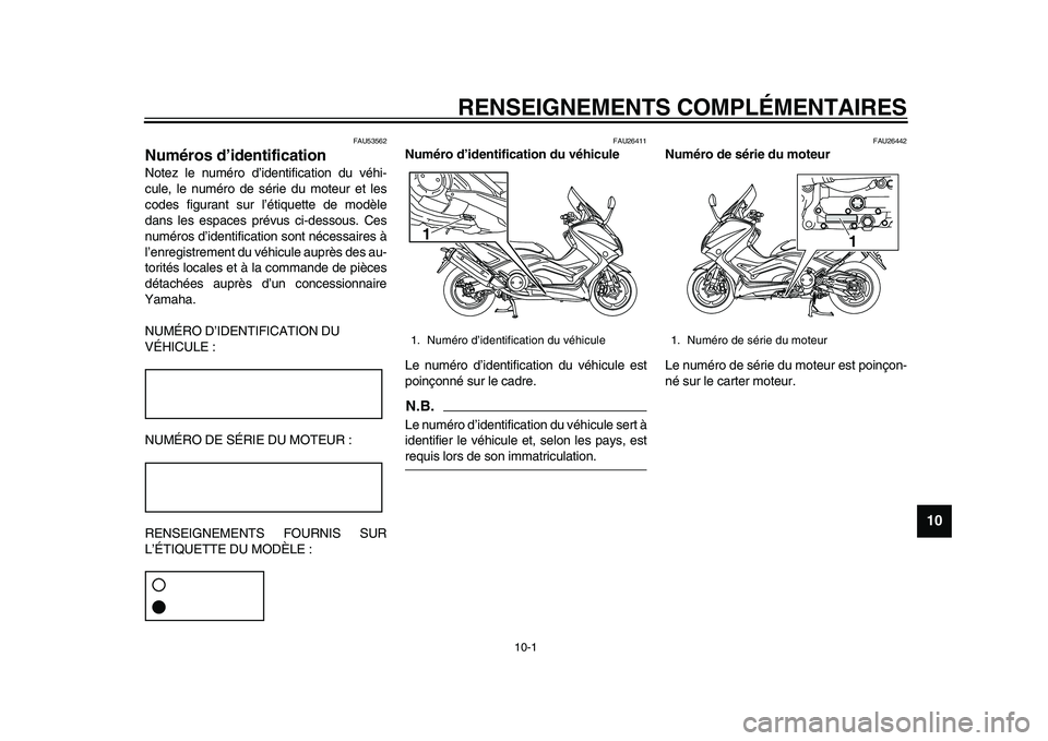 YAMAHA TMAX 2015  Notices Demploi (in French) 10-1
1
2
3
4
5
6
7
8
91011
12
RENSEIGNEMENTS COMPLÉMENTAIRES
FAU53562
Numéros d’identificationNotez le n uméro d ’identific ation du  véhi-
c u le, le n uméro de s érie du mote ur et le s
co