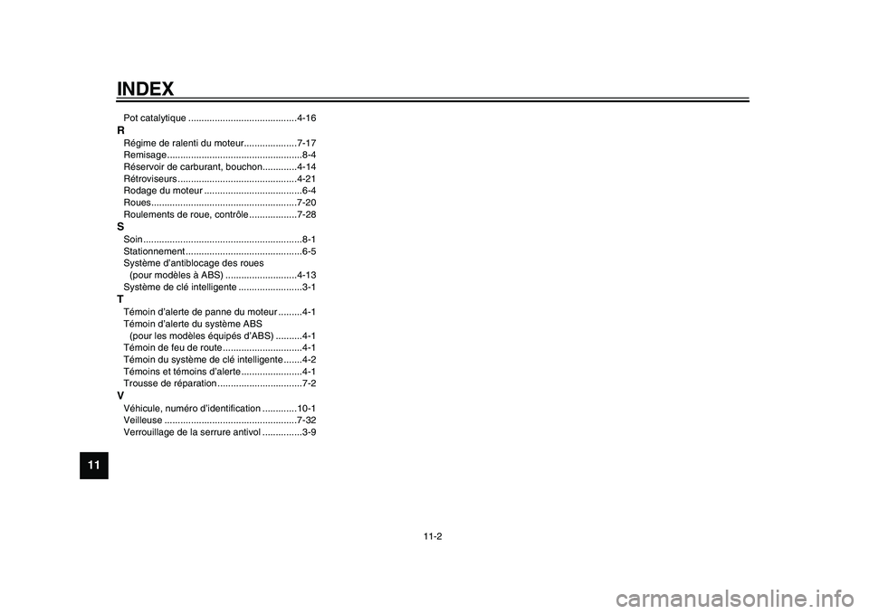 YAMAHA TMAX 2015  Notices Demploi (in French) INDEX
11-2
1
2
3
4
5
6
7
8
9
1011
12
Pot c atalyti que .........................................4-16RRégime de r alenti du moteur....................7-17
Remi sage ...................................