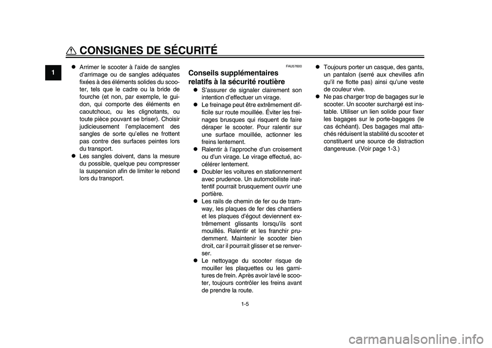 YAMAHA TMAX 2015  Notices Demploi (in French) 1-5
CONSIGNES DE SÉCURITÉ
1
2
3
4
5
6
7
8
9
10
11
12

Arrimer le s cooter à l’aide de sa ngles
d ’a rrim age ou  de sangles  a déqua tes
fixée s à des  élément s s olides  du s coo-
ter
