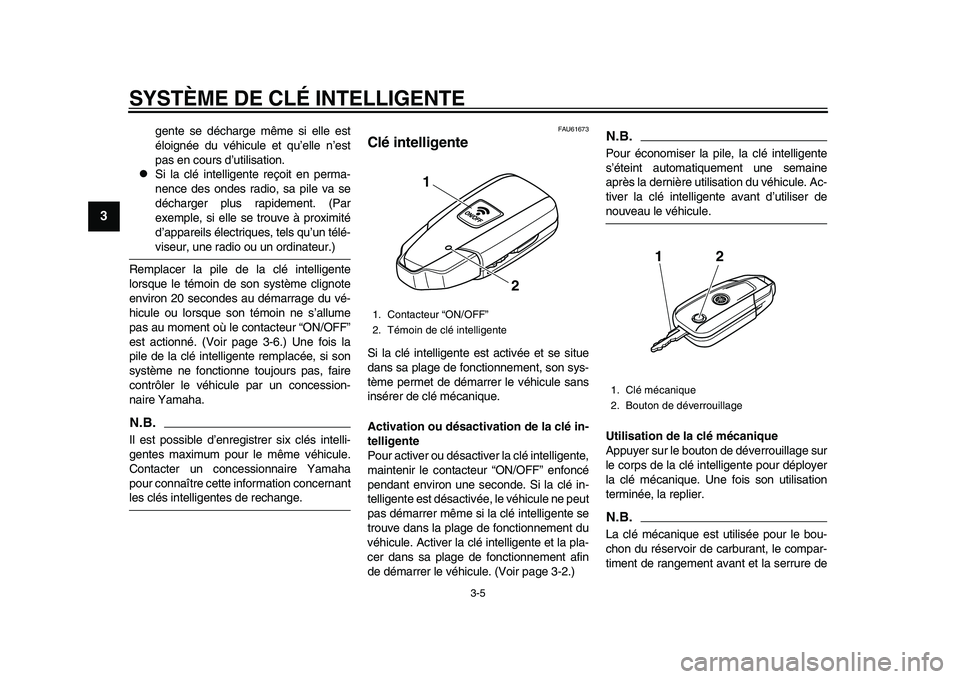 YAMAHA TMAX 2015  Notices Demploi (in French) SYSTÈME DE CLÉ INTELLIGENTE
3-5
1
23
4
5
6
7
8
9
10
11
12
gente  se déch arge même  si elle e st
éloignée du  véhicule et qu’ elle n’est
p as  en co urs  d ’utilisa tion.

Si l a clé 