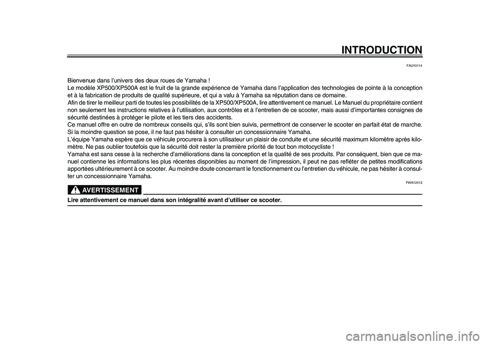 YAMAHA TMAX 2015 Notices Demploi (in French) INTRODUCTION
FAU10114
Bienvenue da ns l’u niver s de s de ux ro ues de Y am ah a !
Le modèle XP500/XP500A e st le fr uit de l a gr ande expérience de Y am ah a d ans l’a pplic ation de s technol YAMAHA TMAX 2015 Notices Demploi (in French) INTRODUCTION
FAU10114
Bienvenue da ns l’u niver s de s de ux ro ues de Y am ah a !
Le modèle XP500/XP500A e st le fr uit de l a gr ande expérience de Y am ah a d ans l’a pplic ation de s technol
