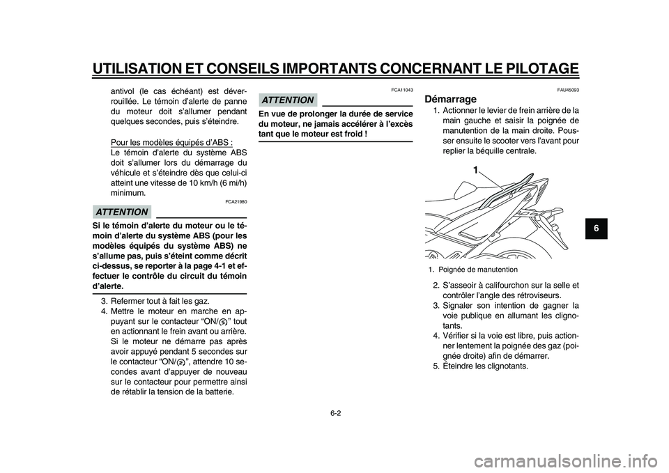 YAMAHA TMAX 2015  Notices Demploi (in French) UTILISATION ET CONSEILS IMPORTANTS CONCERNANT LE PILOTAGE
6-2
1
2
3
4
567
8
9
10
11
12
a ntivol (le c as échéa nt) est déver-
ro uillée. Le témoin d ’alerte de p anne
d u mote ur doit  s’allu