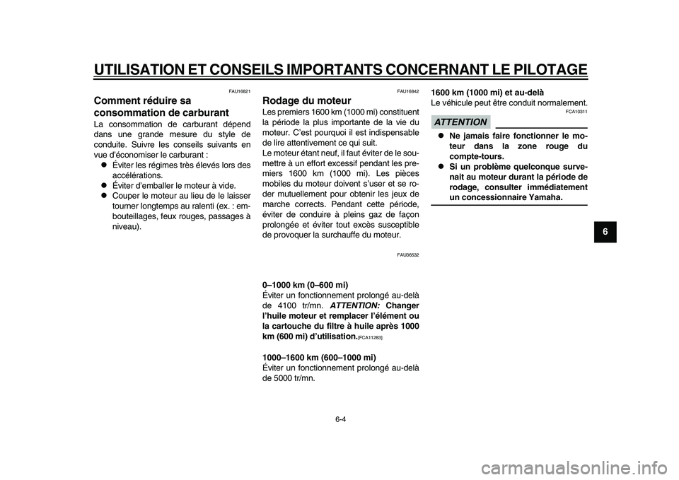 YAMAHA TMAX 2015  Notices Demploi (in French) UTILISATION ET CONSEILS IMPORTANTS CONCERNANT LE PILOTAGE
6-4
1
2
3
4
567
8
9
10
11
12
FAU16 821
Comment réduire sa 
consommation de carburantLa  con somm ation de c arbur ant dépend
d a ns  une gr 
