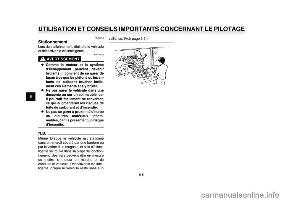 YAMAHA TMAX 2015  Notices Demploi (in French) UTILISATION ET CONSEILS IMPORTANTS CONCERNANT LE PILOTAGE
6-5
1
2
3
4
56
7
8
9
10
11
12
FAU6 3740
StationnementLor s d u s ta tionnement, éteindre le véhic ule
et dé sactiver l a clé intelligente.