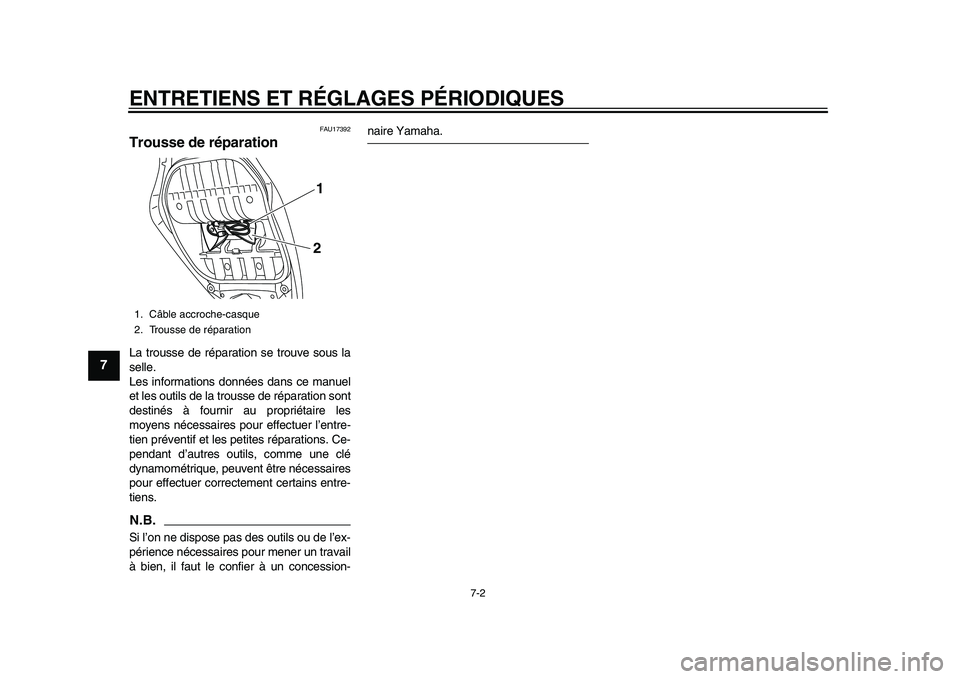 YAMAHA TMAX 2015  Notices Demploi (in French) ENTRETIENS ET RÉGLAGES PÉRIODIQUES
7-2
1
2
3
4
5
67
8
9
10
11
12
FAU17 392
Trousse de réparationLa tro uss e de rép ara tion  se trou ve so us  la
s elle. 
Les  informa tions données  dans ce m a