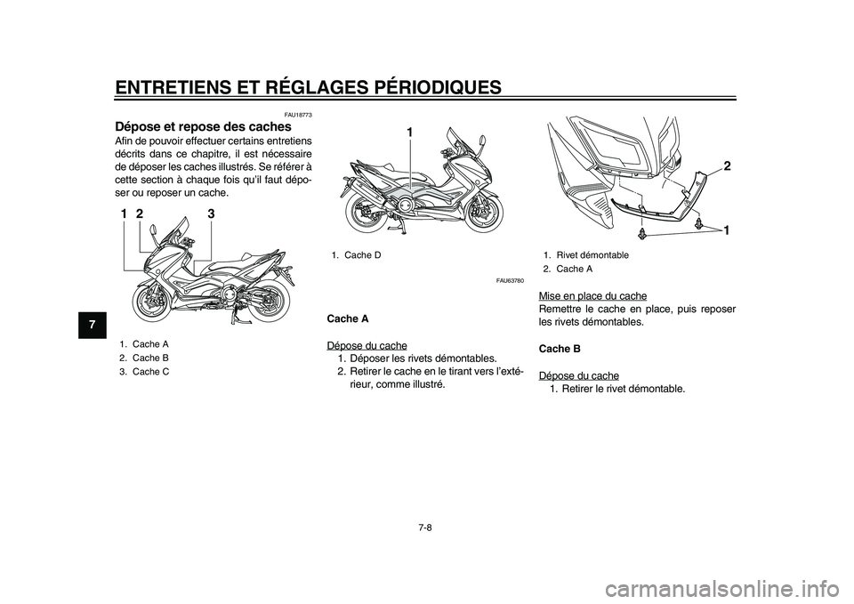 YAMAHA TMAX 2015  Notices Demploi (in French) ENTRETIENS ET RÉGLAGES PÉRIODIQUES
7-8
1
2
3
4
5
67
8
9
10
11
12
FAU1 877 3
Dépose et repose des cachesAfin de pou voir effectuer cert ain s entretien s
décrit s d ans ce ch apitre, il e st néce 