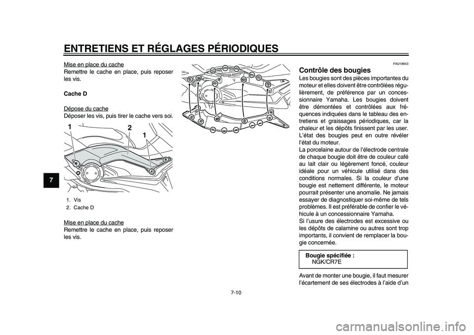 YAMAHA TMAX 2015  Notices Demploi (in French) ENTRETIENS ET RÉGLAGES PÉRIODIQUES
7-10
1
2
3
4
5
67
8
9
10
11
12
Mi se en pl ace d u c acheRemettre le c ache en pla ce, puis  repo ser
le s vi s.
Cache D
Dépo se du  cacheDépo ser le s vi s, p u