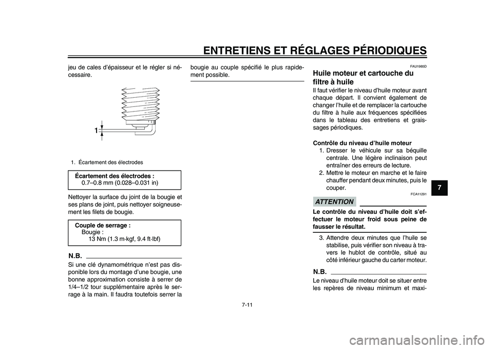 YAMAHA TMAX 2015  Notices Demploi (in French) ENTRETIENS ET RÉGLAGES PÉRIODIQUES
7-11
1
2
3
4
5
678
9
10
11
12
je u de c ale s d ’épa iss eur et le régler  si né-
ce ssa ire.
Nettoyer l a su rface d u joint de l a b ougie et
s e s pl ans d