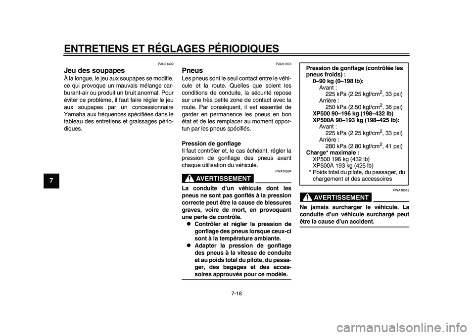 YAMAHA TMAX 2015  Notices Demploi (in French) ENTRETIENS ET RÉGLAGES PÉRIODIQUES
7-18
1
2
3
4
5
67
8
9
10
11
12
FAU21402
Jeu des soupapesÀ l a long ue, le je u aux  so upa pes  s e modifie,
ce  qui provo que un m auvais  mél ange c ar-
bur an