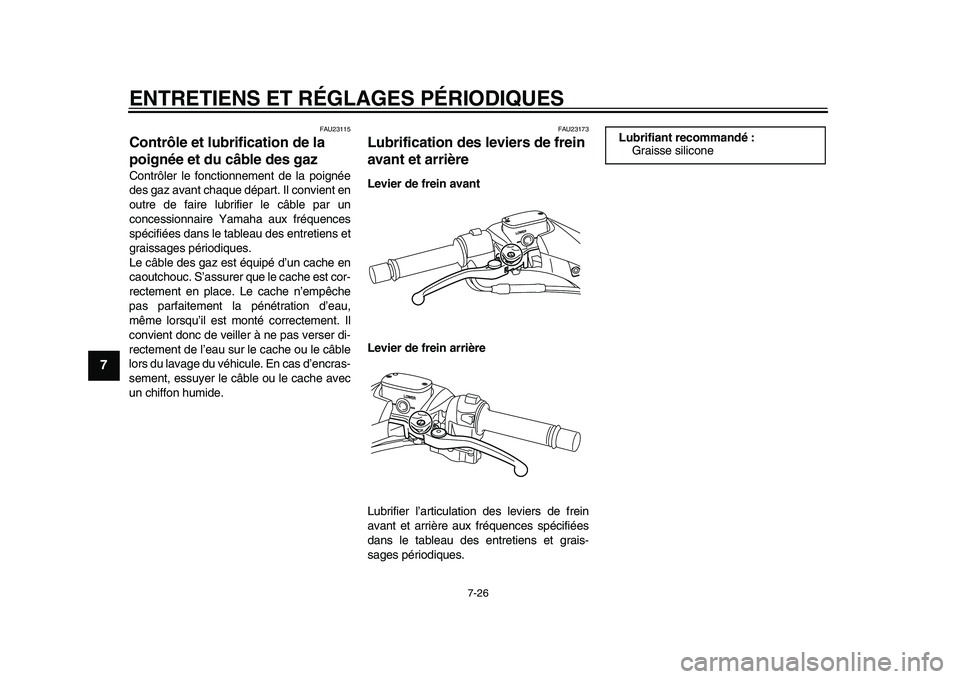 YAMAHA TMAX 2015  Notices Demploi (in French) ENTRETIENS ET RÉGLAGES PÉRIODIQUES
7-26
1
2
3
4
5
67
8
9
10
11
12
FAU2 3115
Contrôle et lubrification de la 
poignée et du câble des gazContrôler le fonctionnement de l a poignée
des  gaz  ava 