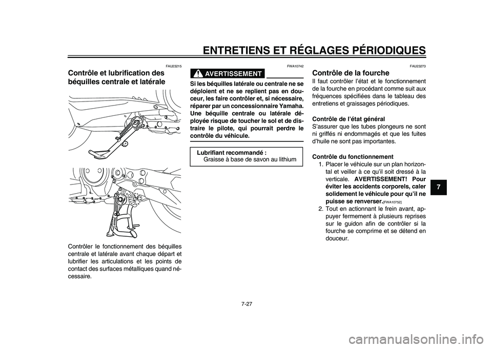 YAMAHA TMAX 2015  Notices Demploi (in French) ENTRETIENS ET RÉGLAGES PÉRIODIQUES
7-27
1
2
3
4
5
678
9
10
11
12
FAU2 3215
Contrôle et lubrification des 
béquilles centrale et latéraleContrôler le fonctionnement de s b équille s
centr ale et